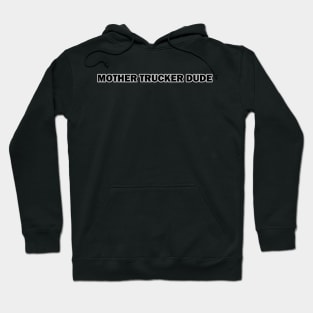 Mother Trucker Dude Hoodie